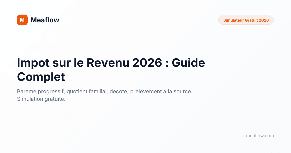 Impôt sur le Revenu 2026 : Guide et Barème | Meaflow